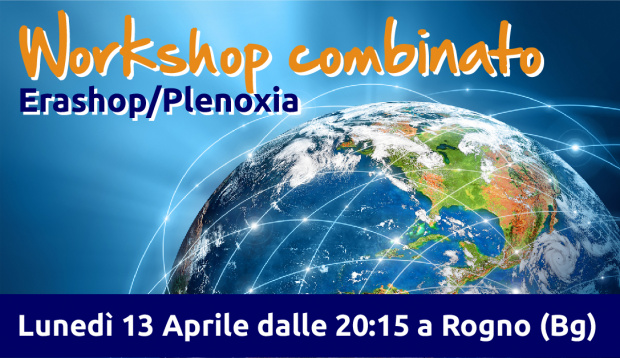 WorkShop combinato EraShop/Plenoxia - Lunedì 13 Aprile dalle 20:15 a Rogno (Bg)