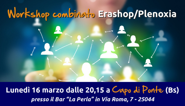 WorkShop EraShop/Plenoxia - Lunedì 16 Marzo Capo di Ponte (Bs)