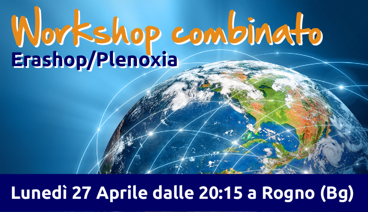 WorkShop combinato EraShop/Plenoxia - Lunedì 27 Aprile dalle 20:15 a Rogno (Bg)