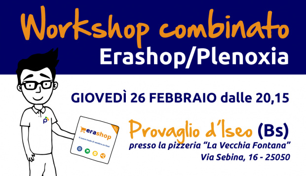 WorkShop EraShop/Plenoxia - Giovedì 26 Febbraio a Provaglio d'Iseo (Bs)