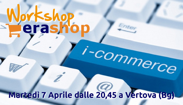 WorkShop Erashop - Martedì 7 Aprile a Vertova (Bg)